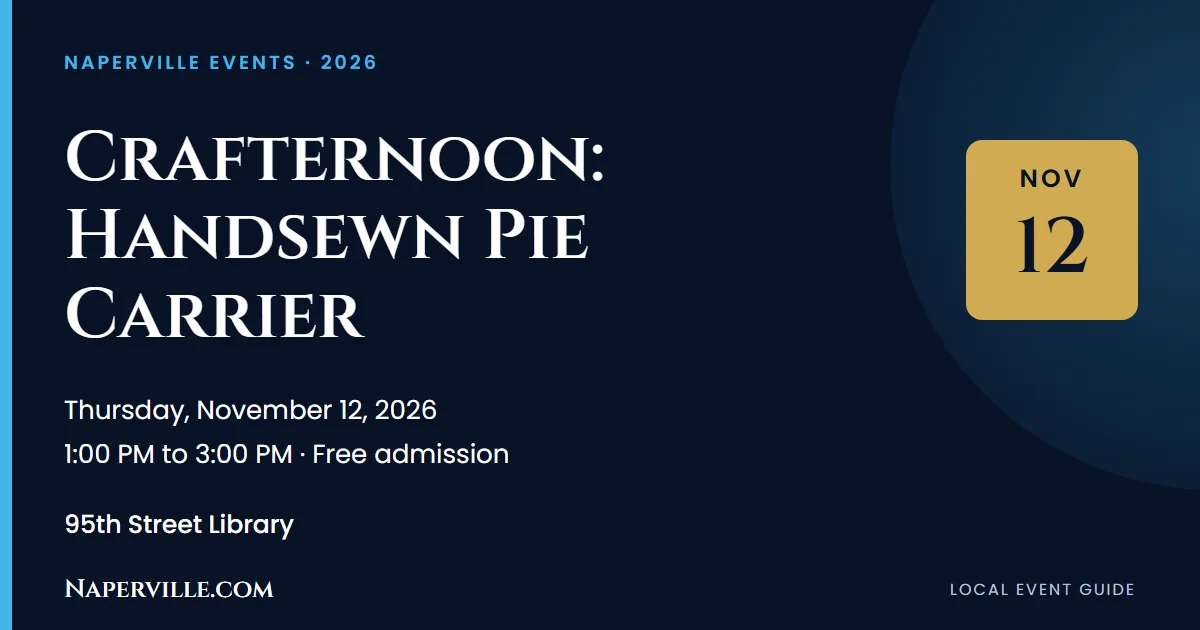 Naperville 16 Featured image for “Crafternoon: Handsewn Pie Carrier at 95th Street Library”