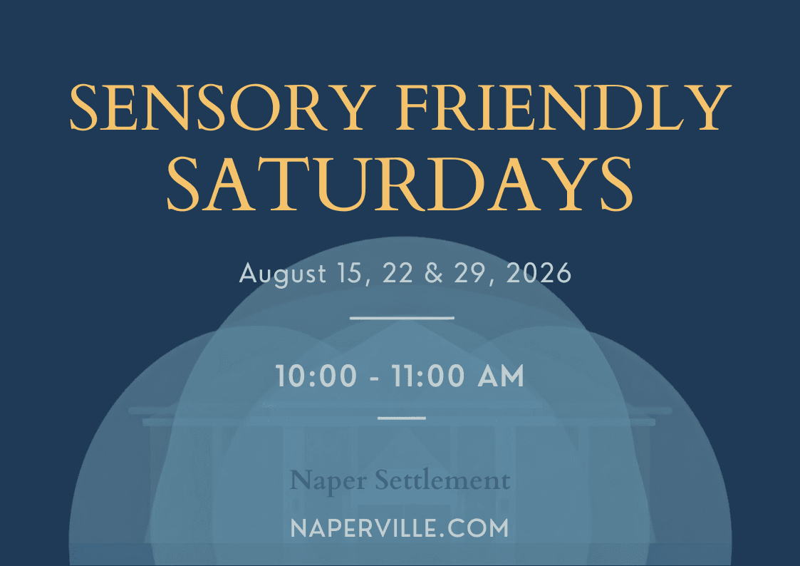 Featured image for “Sensory Friendly Saturdays at Naper Settlement”